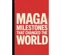 MAGA Milestones That Changed the World: A Blank Political Satire Notebook, Gag Gift Journal Celebrating the Greatest Achievements Never Recorded