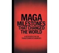 MAGA Milestones That Changed the World: A Blank Political Satire Notebook, Gag Gift Journal Celebrating the Greatest Achievements Never Recorded