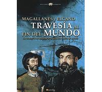 Magallanes y Elcano: Travesía al fin del mundo: La escalofriante epopeya de la primera vuelta al mundo. (Versión sin solapas): Travesia Al Fin Del ... to the End of the World (Historia Incógnita)
