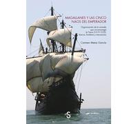 Magallanes y las cinco naos del emperador: Organización de la armada que circunnavegó la Tierra (1519-1522): barcos, hombres y mercancías (SILEX UNIVERSIDAD)