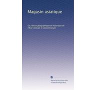 Magasin asiatique: Ou, Revue géographique et historique de l'Asie centrale et septentrionale: Volume 2