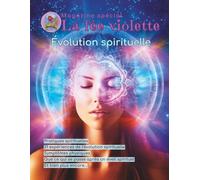 Magazine La fée violette - Évolution spirituelle : guide complet pour l’éveil et la transformation intérieure: Éveil spirituel, méditation, mantras et pratiques pour élever ta conscience