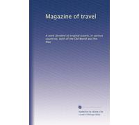 Magazine of travel: A work devoted to original travels, in various countries, both of the Old World and the New: Volume 7