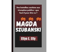 MAGDA SZUBANSKI: Des batailles cachées aux triomphes publics : que faut-il pour être vu ?