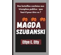MAGDA SZUBANSKI: Des batailles cachées aux triomphes publics : que faut-il pour être vu ?