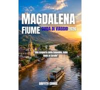 MAGDALENA FIUME GUIDA DI VIAGGIO 2026: Alla scoperta della Colombia, dalle Ande ai Caraibi