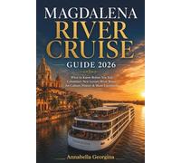 Magdalena River Cruise Guide 2026: What to Know Before You Sail Colombia’s New Luxury River Route for Culture, History and Shore Excursions (The Insider's Short Cruise Guides)