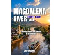 MAGDALENA RIVER TRAVEL GUIDE 2026: Exploring Colombia from the Andes to the Caribbean