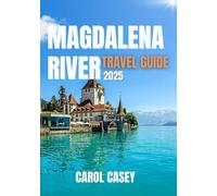 MAGDALENA RIVER TRAVEL GUIDE: From Jungle Paths to Coastal Dreams An Epic River Escape
