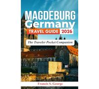 MAGDEBURG GERMANY TRAVEL GUIDE 2026: The Traveler Pocket Companion (The Traveler Trails of Discovery)