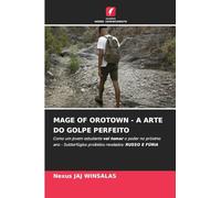 MAGE OF OROTOWN - A ARTE DO GOLPE PERFEITO: Como um jovem estudante vai tomar o poder no próximo ano - Subterfúgios proibidos revelados: RUSSO E FÚRIA