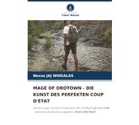 MAGE OF OROTOWN - DIE KUNST DES PERFEKTEN COUP D'ÉTAT: Wie ein junger Student im nächsten Jahr die Macht an sich reißt - Verbotene Ausflüchte aufgedeckt: RUSE UND RAGE