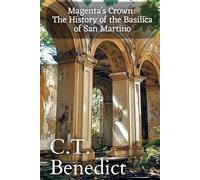 Magenta’s Crown: The History of the Basilica of San Martino: Sacred Compass: The Light Of Modern Catholicism Vol.49