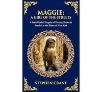 Maggie: A Stark Realist Tragedy of Poverty, Shame & Survival in the Slums of New York (Library of Alexandria)