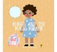 Maggie and the Magic Mirror: A Children’s Story About Self-Love, Confidence, and Inner Beauty (Inner Harmony Haven: Children’s Books for Big Feelings and Coping Skills)