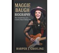 MAGGIE BAUGH BIOGRAPHY: The Untold Story of a Country Music Rising Star