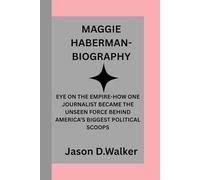 MAGGIE HABERMAN-BIOGRAPHY: EYE ON THE EMPIRE-HOW ONE JOURNALIST BECAME THE UNSEEN FORCE BEHIND AMERICA’S BIGGEST POLITICAL SCOOPS