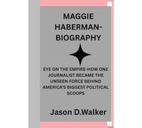 MAGGIE HABERMAN-BIOGRAPHY: EYE ON THE EMPIRE-HOW ONE JOURNALIST BECAME THE UNSEEN FORCE BEHIND AMERICA’S BIGGEST POLITICAL SCOOPS