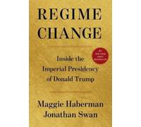 Regime Change: Inside the Imperial Presidency of Donald Trump