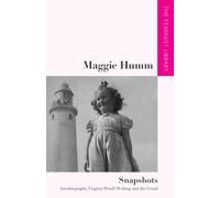 Maggie Humm - Snapshots: Autobiography, Virginia Woolf, Writing and the Visual (The Feminist Library: Essays in Cultural Criticism)