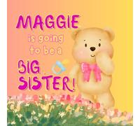 Maggie is Going to Be a BIG Sister!: Becoming a Sibling Story