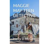 MAGGIE MAY TEEN DETECTIVE: CASE OF THE ANTIQUES SHOPPE