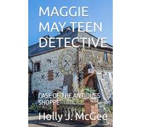 MAGGIE MAY TEEN DETECTIVE: CASE OF THE ANTIQUES SHOPPE
