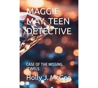 MAGGIE MAY, TEEN DETECTIVE: CASE OF THE MISSING JEWELS
