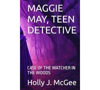 MAGGIE MAY, TEEN DETECTIVE: CASE OF THE WATCHER IN THE WOODS
