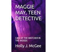 MAGGIE MAY, TEEN DETECTIVE: CASE OF THE WATCHER IN THE WOODS