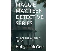 MAGGIE MAY, TEEN DETECTIVE SERIES: CASE OF THE HAUNTED HOUSE