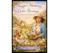 Maggie’s Memories of Easter Mornings: A Collection of Springtime Recipes, Traditions & Gentle Gatherings (Hawthorn Cookbooks)