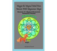 Maggie The Magical Metal Horn Unicorn With Magnesium Magic: Element 12 - Magical Elementals Chemistry Fantasy Series