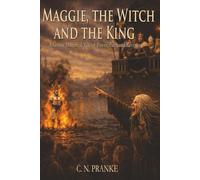 Maggie, the Witch and the King: A Gothic Historical Tale of Power, Faith and Revenge (Heirs of Blood and Sorcery: Vengeance Against Rome)