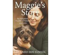 Maggie's Story: An Adoption Parable of Patience and Love (THE ADOPTED & RESTORED SERIES)