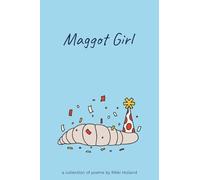 Maggot Girl: A Collection of Poems by Rikki Holland
