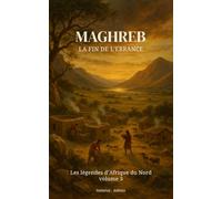 Maghreb : La Fin de l'Errance (Les Légendes d’Afrique du Nord...)