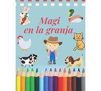 Magi en la granja.: Libro infantil para colorear los animales. Animales de la granja para pintar: Perro, Cerdo Gallo y muchos más. Dibujar. Pintar. ... Ceras. Acuarelas (Las Aventuras de MAGI)