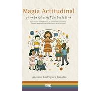 Magia actitudinal para la educación inclusiva: guía sobre actitud hacia la inclusión educativa y cuento Mago Pintor del arcoíris de la escuela