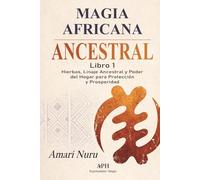 Magia africana ancestral: Libro 1: Hierbas, linaje ancestral y poder del hogar para protección y prosperidade