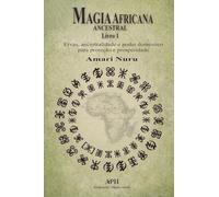Magia Africana Ancestral: Livro 1: Ervas, ancestralidade e poder doméstico para proteção e prosperidade