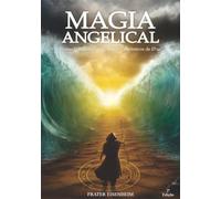 Magia Angelical: Como Contactar os 72 Anjos Cabalísticos De D´us - 2°Edição