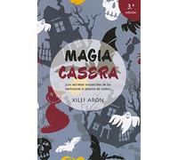 Magia casera: ¡los secretos ancestrales de las hechiceras al alcance de todos! (MAGIA Y OCULTISMO)