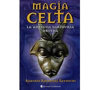 Magia Celta. La Antigua sabiduría Druida