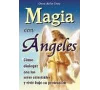 magia con angeles: como dialogar con los seres celestiales