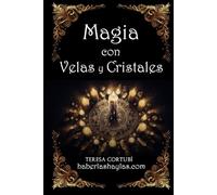 Magia con Velas y Cristales: Aumenta tu poder con rituales de luz, intención y energía