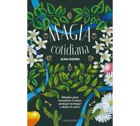 Magia cotidiana: Rituales para encontrar el amor, proteger tu hogar y alejar el estrés (LAROUSSE - Libros Ilustrados/ Prácticos)