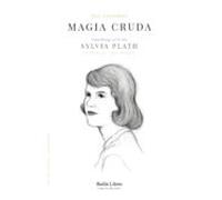 Magia Cruda. Una Biografía De Sylvia Plath (2ª Ed.)