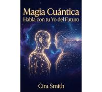Magia Cuántica: Habla con tu Yo del Futuro: El Poder del Doble Cuántico - Basado en la teoría del desdoblamiento del tiempo de Jean-Pierre Garnier Malet
