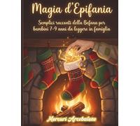 Magia d’Epifania: Semplici racconti della Befana per bambini 7-9 anni da leggere in famiglia